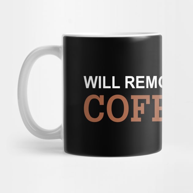 Will Remove For Coffee Funny Saying by Mr.Speak